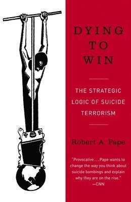 Dying to Win: The Strategic Logic of Suicide Terrorism 1