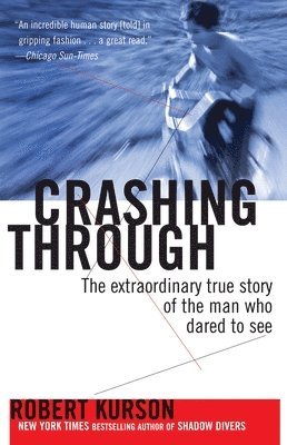 Robert Kurson - Crashing Through: The Extraordinary True Story of the Man Who Dared to See, Häftad