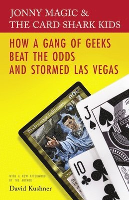 David Kushner - Jonny Magic and the Card Shark Kids: How a Gang of Geeks Beat the Odds and Stormed Las Vegas, Häftad