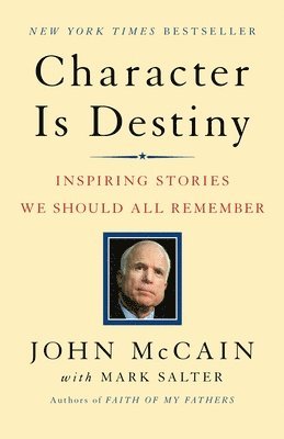John McCain, Mark Salter, John Mccain - Character Is Destiny: Inspiring Stories We Should All Remember, Häftad