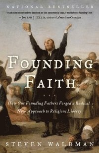 bokomslag Founding Faith: How Our Founding Fathers Forged a Radical New Approach to Religious Liberty