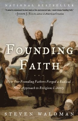 bokomslag Founding Faith: How Our Founding Fathers Forged a Radical New Approach to Religious Liberty