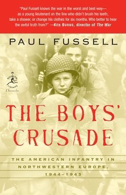 Paul Fussell - The Boys' Crusade: The American Infantry in Northwestern Europe, 1944-1945, Häftad