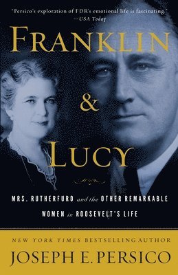 bokomslag Franklin and Lucy: Mrs. Rutherfurd and the Other Remarkable Women in Roosevelt's Life