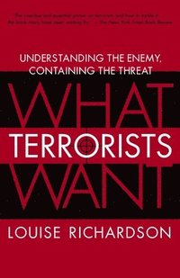 bokomslag What Terrorists Want: Understanding the Enemy, Containing the Threat