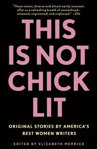 bokomslag This Is Not Chick Lit: Original Stories by America's Best Women Writers