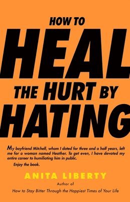 Anita Liberty - How to Heal the Hurt by Hating, Häftad