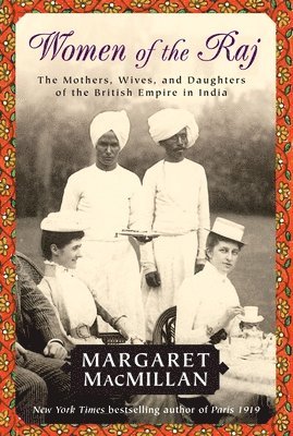 bokomslag Women of the Raj: The Mothers, Wives, and Daughters of the British Empire in India