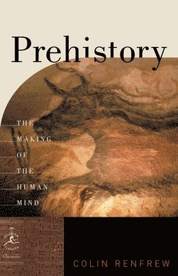 Colin Renfrew - Prehistory: The Making of the Human Mind, Häftad