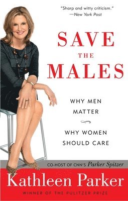 bokomslag Save the Males: Why Men Matter Why Women Should Care