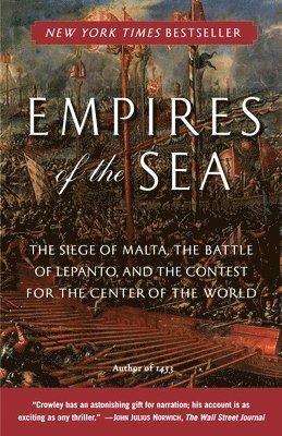 Roger Crowley - Empires of the Sea: The Siege of Malta, the Battle of Lepanto, and the Contest for the Center of Theworld, Häftad