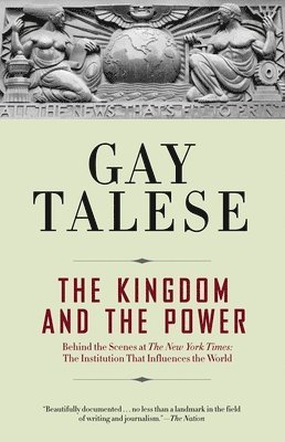 bokomslag The Kingdom and the Power: Behind the Scenes at The New York Times: The Institution That Influences the World