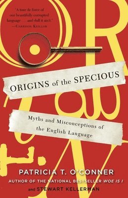 Patricia T. O'Conner, Stewart Kellerman - Origins of the Specious: Myths and Misconceptions of the English Language, Häftad
