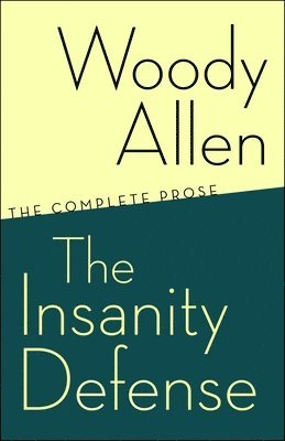 Woody Allen - The Insanity Defense: The Complete Prose, Häftad