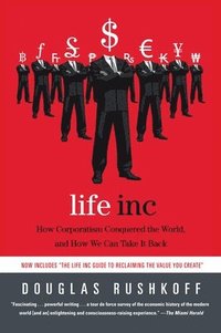 bokomslag Life Inc: How Corporatism Conquered the World, and How We Can Take It Back