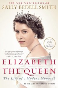 bokomslag Elizabeth the Queen: The Life of a Modern Monarch