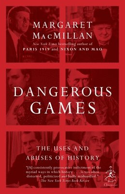 Dangerous Games: The Uses and Abuses of History 1
