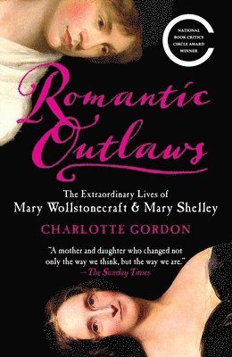 bokomslag Romantic Outlaws: The Extraordinary Lives of Mary Wollstonecraft & Mary Shelley