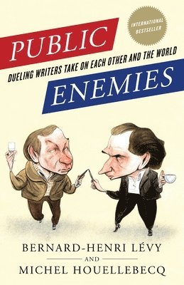 Bernard-Henri L. Vy, Michel Houellebecq - Public Enemies: Dueling Writers Take On Each Other and the World, Häftad