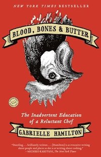 bokomslag Blood, Bones & Butter: The Inadvertent Education of a Reluctant Chef