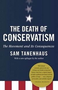 bokomslag The Death of Conservatism: A Movement and Its Consequences