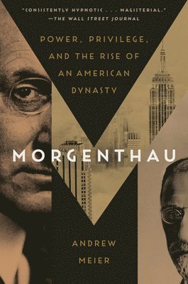 Morgenthau: Power, Privilege, and the Rise of an American Dynasty 1