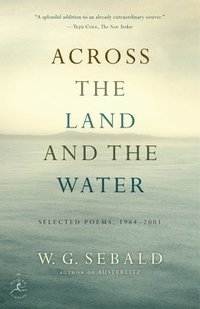 bokomslag Across the Land and the Water: Across the Land and the Water: Selected Poems, 1964-2001