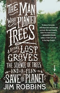 bokomslag The Man Who Planted Trees: A Story of Lost Groves, the Science of Trees, and a Plan to Save the Planet