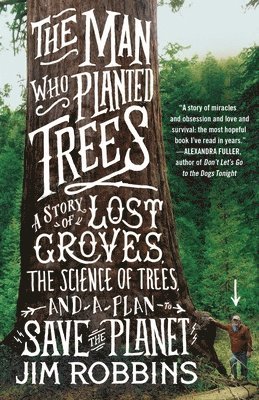 bokomslag The Man Who Planted Trees: A Story of Lost Groves, the Science of Trees, and a Plan to Save the Planet