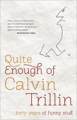 Quite Enough of Calvin Trillin: Forty Years of Funny Stuff 1