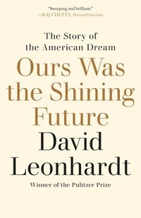 bokomslag Ours Was the Shining Future: The Story of the American Dream