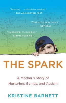Kristine Barnett - The Spark: A Mother's Story of Nurturing, Genius, and Autism, Häftad