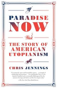 bokomslag Paradise Now: The Story of American Utopianism