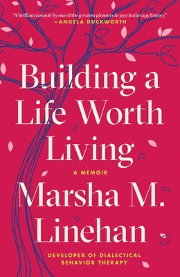 Marsha M. Linehan, Marsha M Linehan - Building a Life Worth Living, Häftad