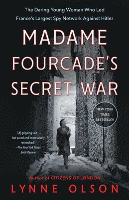 Madame Fourcade's Secret War: The Daring Young Woman Who Led France's Largest Spy Network Against Hitler