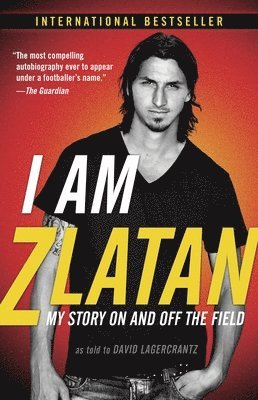 Zlatan Ibrahimovic - I Am Zlatan: My Story On and Off the Field, Häftad