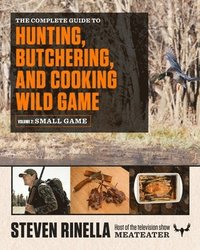bokomslag The Complete Guide to Hunting, Butchering, and Cooking Wild Game, Volume 2: Small Game and Fowl