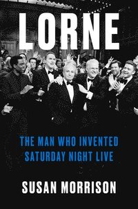 bokomslag Lorne: The Man Who Invented Saturday Night Live