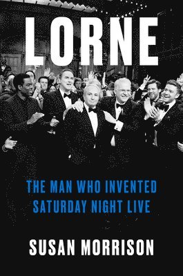 Lorne: The Man Who Invented Saturday Night Live 1