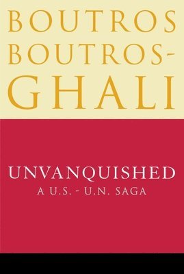Boutros Boutros-Ghali - Unvanquished: A U.S.-U.N. Saga, Häftad