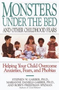 bokomslag Monsters Under the Bed and Other Childhood Fears: Helping Your Child Overcome Anxieties, Fears, and Phobias