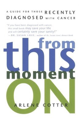 bokomslag From This Moment on: A Guide for Those Recently Diagnosed with Cancer
