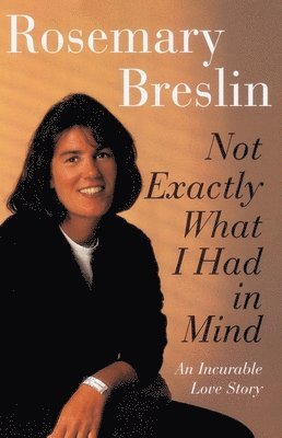 Rosemary Breslin - Not Exactly What I Had in Mind: An Incurable Love Story, Häftad