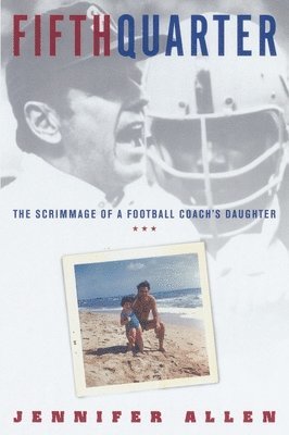Jennifer Allen - Fifth Quarter: The Scrimmage of a Football Coach's Daughter, Häftad