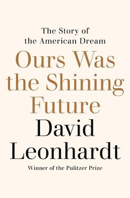 bokomslag Ours Was the Shining Future: The Story of the American Dream