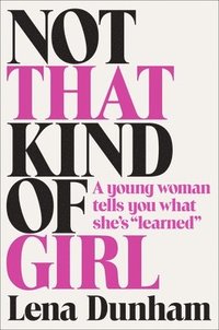 bokomslag Not That Kind of Girl: A Young Woman Tells You What She's Learned