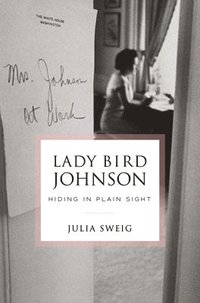 bokomslag Lady Bird Johnson: Hiding In Plain Sight