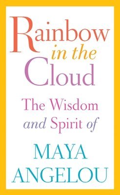 Maya Angelou - Rainbow in the Cloud: The Wisdom and Spirit of Maya Angelou, Inbunden. Tillgänglighet: Lägg i varukorg