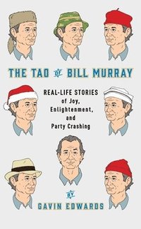 bokomslag The Tao of Bill Murray: Real-Life Stories of Joy, Enlightenment, and Party Crashing