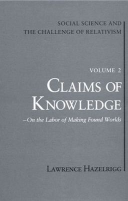 Lawrence Hazelrigg - Social Science and the Challenge of Relativism V. 1; Wilderness of Mirrors - on Practices in a Gray Age, Inbunden